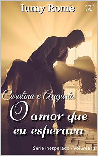 Livro PDF: Coralina e Augusto – O amor que eu esperava (Série Inesperado Livro 3)