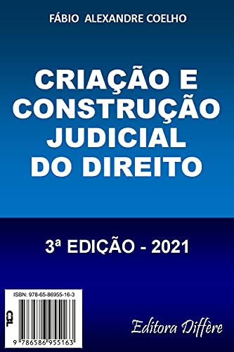Capa do livro: CRIAÇÃO E CONSTRUÇÃO JUDICIAL DO DIREITO – 3ª EDIÇÃO – 2021 - Ler Online pdf