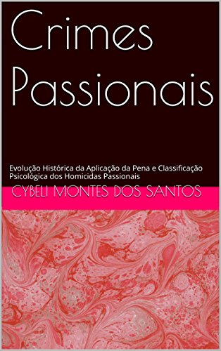 Livro PDF: Crimes Passionais: Evolução Histórica da Aplicação da Pena e Classificação Psicológica dos Homicidas Passionais