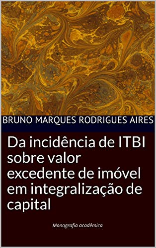 Capa do livro: Da incidência de ITBI sobre valor excedente de imóvel em integralização de capital - Ler Online pdf