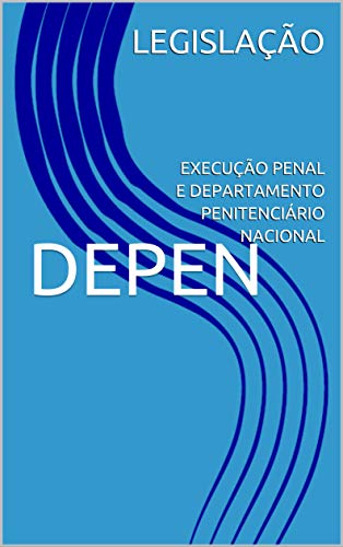 Capa do livro: DEPEN: EXECUÇÃO PENAL E DEPARTAMENTO PENITENCIÁRIO NACIONAL - Ler Online pdf