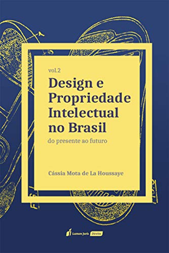 Capa do livro: Design e Propriedade Intelectual no Brasil, volume 2: do Presente ao Futuro - Ler Online pdf