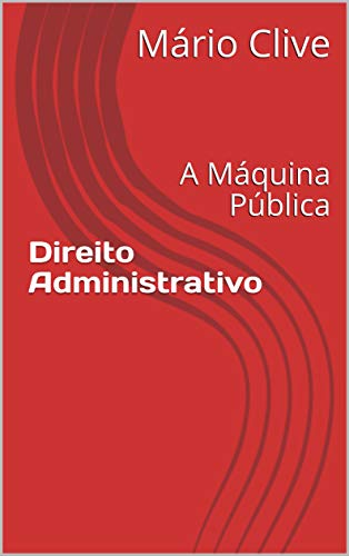 Capa do livro: Direito Administrativo: A Máquina Pública - Ler Online pdf