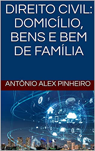 Livro PDF DIREITO CIVIL: DOMICÍLIO, BENS E BEM DE FAMÍLIA