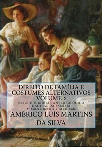 Livro PDF DIREITO DE FAMÍLIA E COSTUMES ALTERNATIVOS – VOLUME 2: ESTUDO JURÍDICO, ANTROPOLÓGICO E SOCIAL DA FAMÍLIA