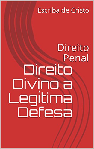 Livro PDF Direito Divino a Legítima Defesa: Direito Penal