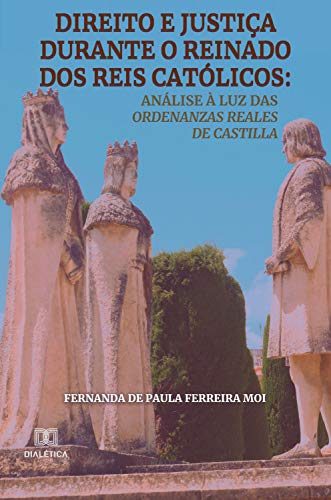 Capa do livro: Direito e justiça durante o reinado dos reis católicos: análise à luz das Ordenanzas Reales de Castilla - Ler Online pdf