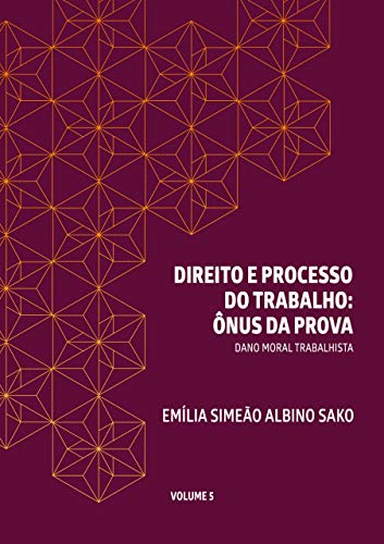 Livro PDF DIREITO E PROCESSO DO TRABALHO: ÔNUS DA PROVA: DANO MORAL TRABALHISTA