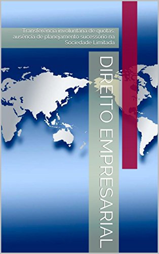 Livro PDF: Direito Empresarial: Transferência involuntária de quotas: ausência de planejamento sucessório na Sociedade Limitada