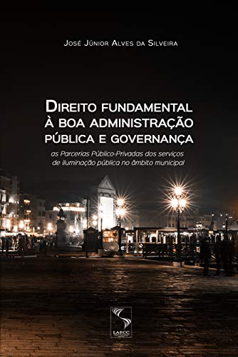 Capa do livro: Direito fundamental à boa administração pública e governança: as Parcerias Público-Privadas dos serviços de iluminação pública no âmbito municipal - Ler Online pdf