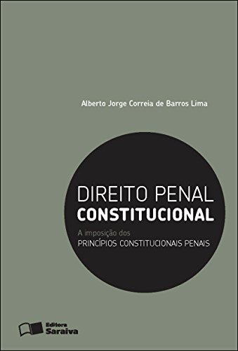 Livro PDF: DIREITO PENAL CONSTITUCIONAL – A IMPOSIÇÃO DOS PRINCÍPIOS CONSTITUCIONAIS PENAIS