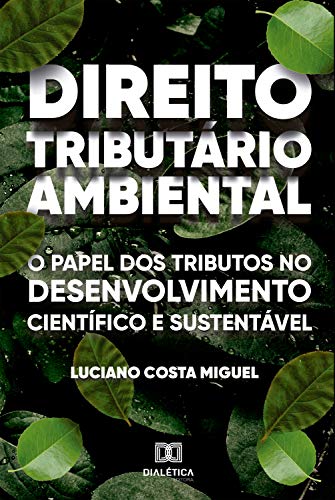 Capa do livro: Direito Tributário Ambiental: o papel dos tributos no desenvolvimento científico e sustentável - Ler Online pdf