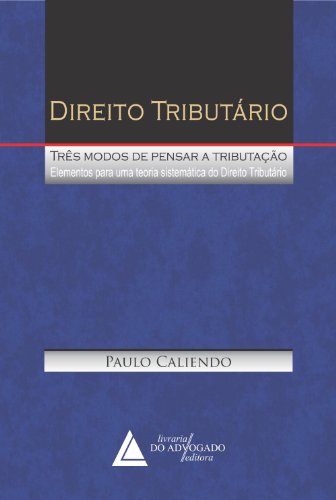 Capa do livro: Direito Tributário Três Modos de Pensar a Tributação; Elementos para um Teoria Sistemática do Direito Tributário - Ler Online pdf