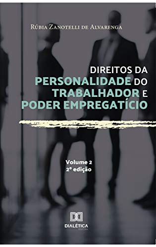 Livro PDF Direitos da personalidade do trabalhador e poder empregatício – Volume 2