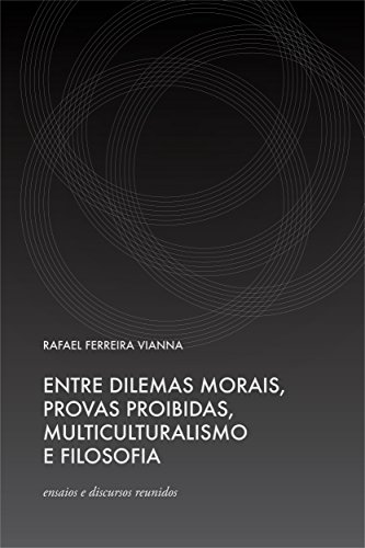 Livro PDF Entre Dilemas Morais, Provas Proibidas, Multiculturalismo e Filosofia – ensaios e discursos reunidos