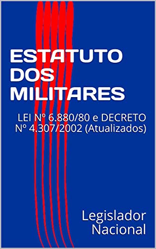 Livro PDF ESTATUTO DOS MILITARES: LEI Nº 6.880/80 e DECRETO Nº 4.307/2002 (Atualizados)