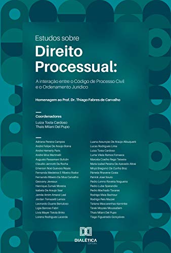 Livro PDF Estudos sobre Direito Processual: interação entre o Código de Processo Civil e o Ordenamento Jurídico : homenagem ao Prof. Dr. Thiago Fabres de Carvalho