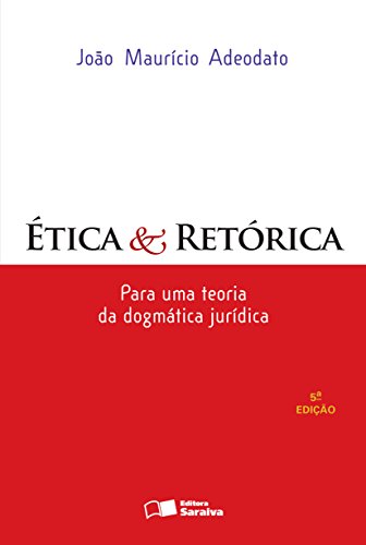 Capa do livro: ÉTICA E RETÓRICA – PARA UMA TEORIA DA DOGMÁTICA JURÍDICA - Ler Online pdf