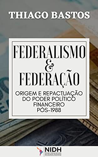 Capa do livro: Federalismo e federação: : Origem e repactuação do Poder Político financeiro pós-1988 - Ler Online pdf