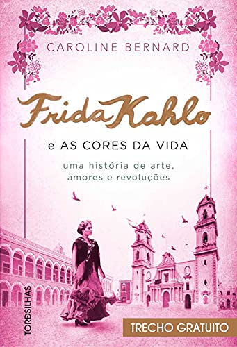 Livro PDF: Frida Kahlo e as cores da vida: trecho gratuito: Uma história de arte, amores e revoluções