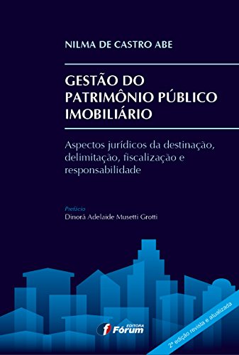 Capa do livro: Gestão do patrimônio público imobiliário – Aspectos Jurídicos da Destinação, Delimitação, Fiscalização e Responsabilidade - Ler Online pdf