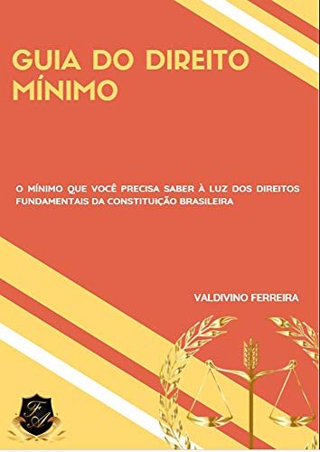 Livro PDF: Guia do Direito Mínimo: O Mínimo Que Você Precisa Saber à Luz dos Direitos Fundamentais da Cosnstituição Brasileira