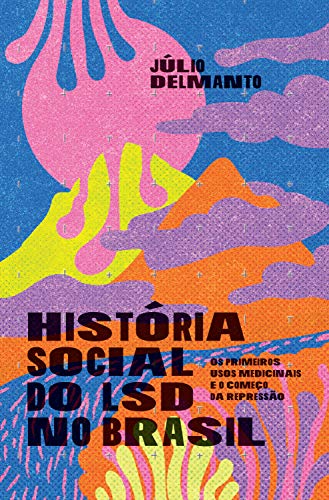Capa do livro: História social do LSD no Brasil: Os primeiros usos medicinais e o começo da repressão - Ler Online pdf