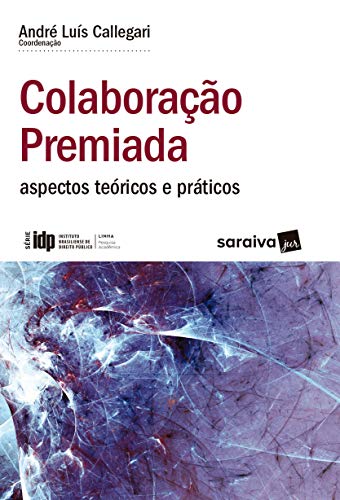 Capa do livro: IDP – Linha Pesquisa Acadêmica – Colaboração Premiada: aspectos teóricos e práticos - Ler Online pdf