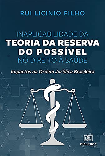 Capa do livro: Inaplicabilidade da Teoria da Reserva do Possível no Direito à Saúde: Impactos na Ordem Jurídica Brasileira - Ler Online pdf