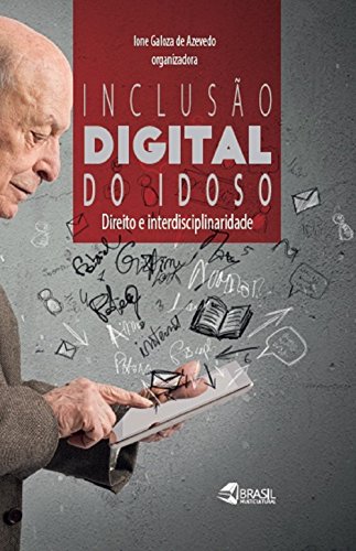 Livro PDF: INCLUSÃO DIGITAL DO IDOSO: DIREITO E INTERDISCIPLINARIDADE