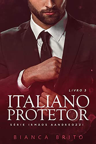 Livro PDF: ITALIANO PROTETOR: Série dos Irmãos Aandreozzi – Livro 03
