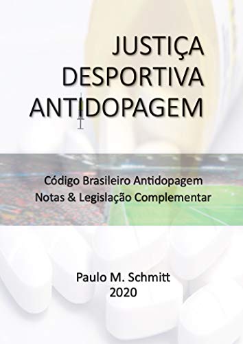 Capa do livro: JUSTIÇA DESPORTIVA ANTIDOPAGEM: Código Brasileiro Antidopagem CBA – Notas & Legislação Complementar - Ler Online pdf