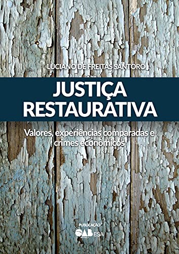 Capa do livro: JUSTIÇA RESTAURATIVA: Valores, experiências comparadas e crimes econômicos - Ler Online pdf