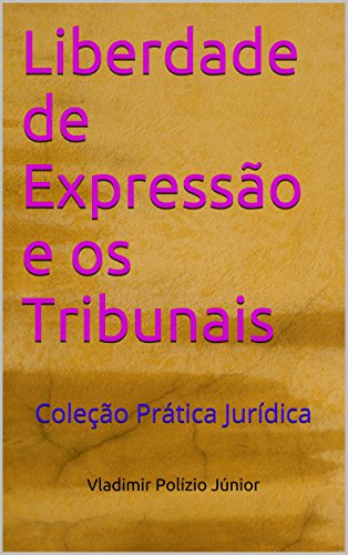 Capa do livro: Liberdade de Expressão e os Tribunais: Coleção Prática Jurídica - Ler Online pdf