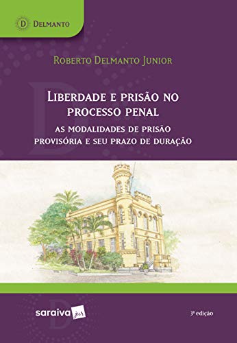 Livro PDF: Liberdade e prisão no processo penal: as modalidades de prisão provisória e seu prazo de duração