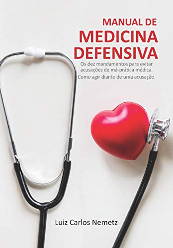 Livro PDF Manual de Medicina Defensiva: Os Dez Mandamentos para Evitar Acusações de Má Prática Médica; Como Agir Diante de uma Acusação
