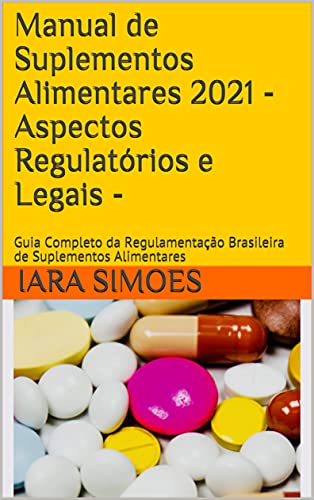 Capa do livro: Manual de Suplementos Alimentares 2021 – Aspectos Regulatórios e Legais – : Guia Completo da Regulamentação Brasileira de Suplementos Alimentares - Ler Online pdf