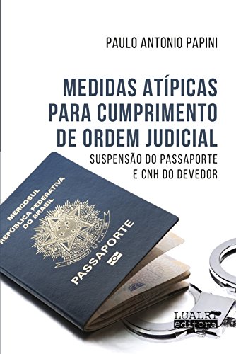 Livro PDF: MEDIDAS ATÍPICAS PARA CUMPRIMENTO DE ORDEM JUDICIAL SUSPENSÃO DO PASSAPORTE E CNH DO DEVEDOR