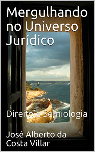 Capa do livro: Mergulhando no Universo Jurídico: Direito e Semiologia (Mergulhando no mundo jurídico) - Ler Online pdf