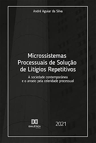 Livro PDF: Microssistemas Processuais de Solução de Litígios Repetitivos: A sociedade contemporânea e o anseio pela celeridade processual
