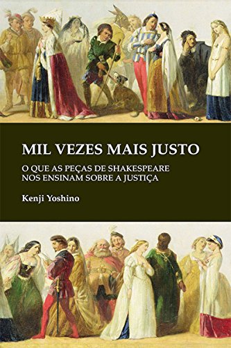 Capa do livro: Mil vezes mais justo: O que as peças de Shakespeare nos ensinam sobre a justiça - Ler Online pdf
