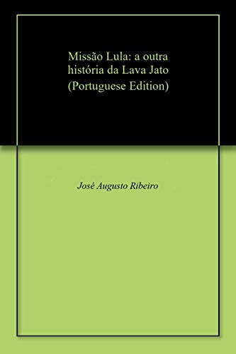 Livro PDF: “Missão Lula”: a outra história da Lava Jato