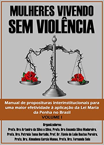 Livro PDF: MULHERES VIVENDO SEM VIOLÊNCIA: manual de proposituras interinstitucionais para uma maior efetividade à aplicação da Lei Maria da Penha no Brasil