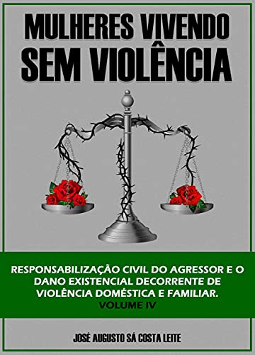 Capa do livro: MULHERES VIVENDO SEM VIOLÊNCIA : RESPONSABILIZAÇÃO CIVIL DO AGRESSOR E O DANO EXISTENCIAL DECORRENTE DE VIOLÊNCIA DOMÉSTICA E FAMILIAR - Ler Online pdf