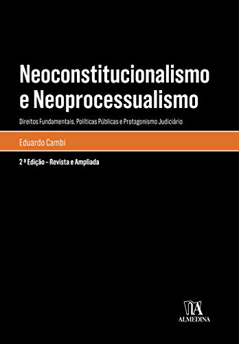 Capa do livro: Neoconstitucionalismo e Neoprocessualismo: Direitos Fundamentais, Políticas Públicas e Protagonismo Judiciário (Monografias) - Ler Online pdf