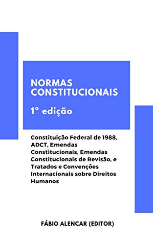 Livro PDF: Normas Constitucionais: Constituição Federal de 1988, ADCT, Emendas Constitucionais, Emendas Constitucionais de Revisão, e Tratados e Convenções Internacionais sobre Direitos Humanos