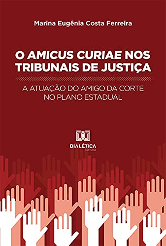 Livro PDF: O Amicus Curiae nos Tribunais de Justiça: a atuação do amigo da corte no plano estadual