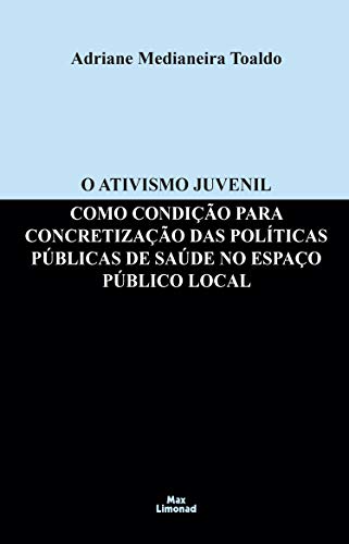 Capa do livro: O Ativismo Juvenil como Condição para Concretização das Políticas Públicas: de Saúde no Espaço Público Local - Ler Online pdf