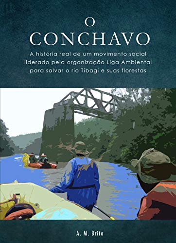 Capa do livro: O Conchavo: A história real de um movimento social liderado pela organização Liga Ambiental para salvar o rio Tibagi e suas florestas. - Ler Online pdf