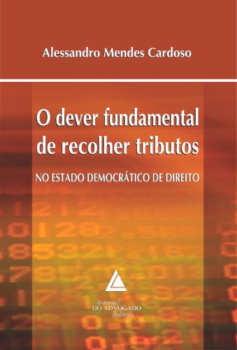 Livro PDF: O Dever Fundamental de Recolher Tributos no Estado Democrático de Direito